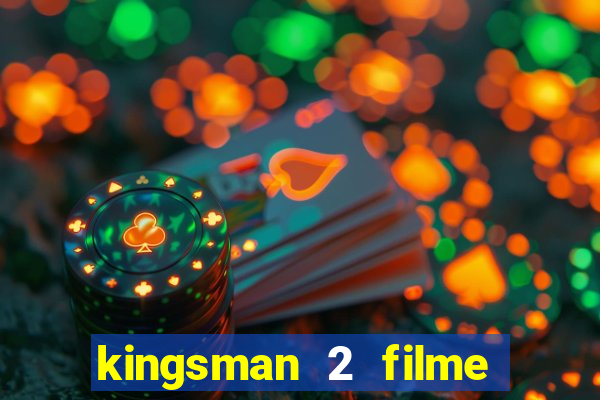 kingsman 2 filme completo dublado